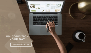 Un-Condition your working day